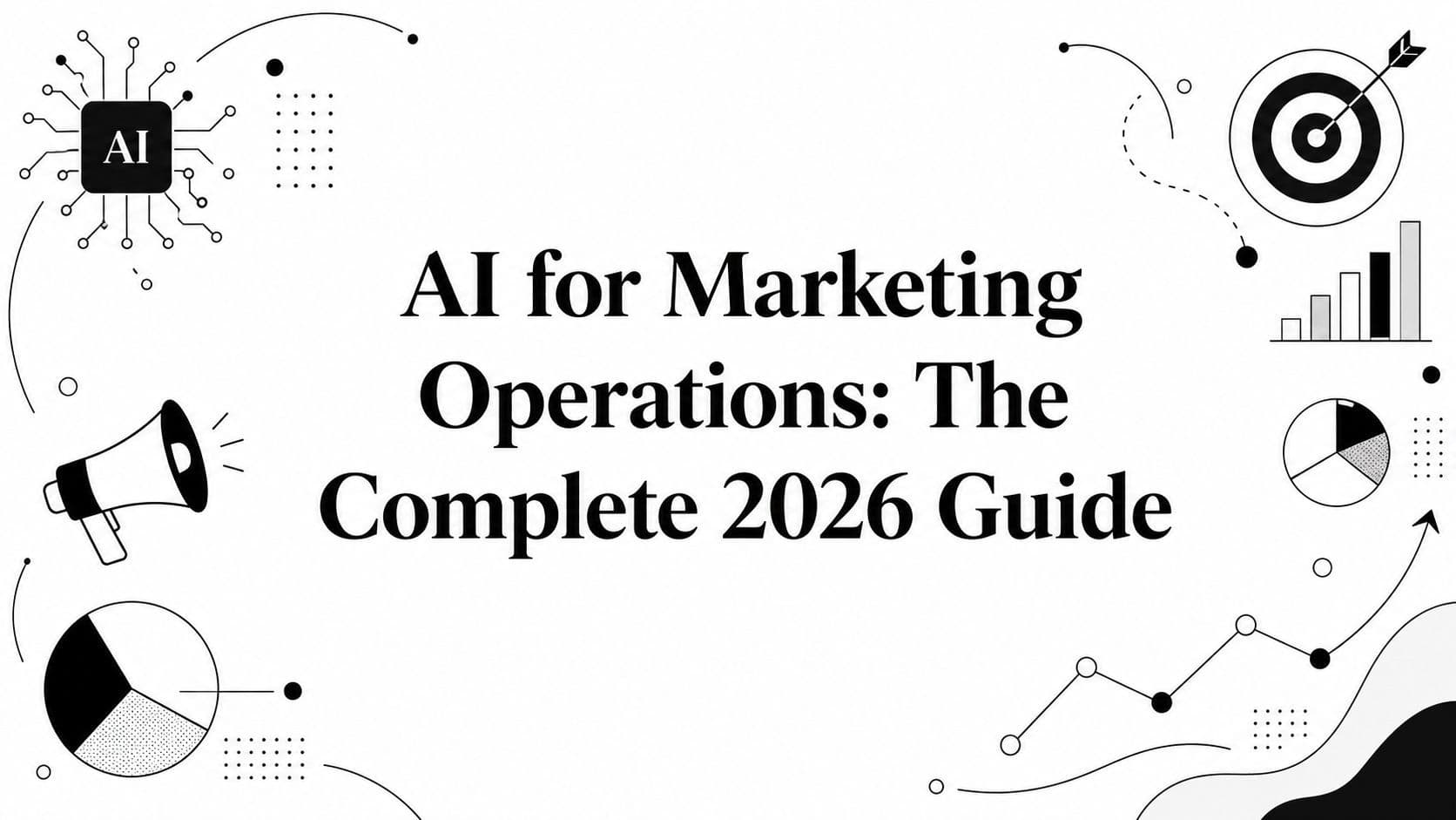 AI for Marketing Operations: The Complete 2026 Guide