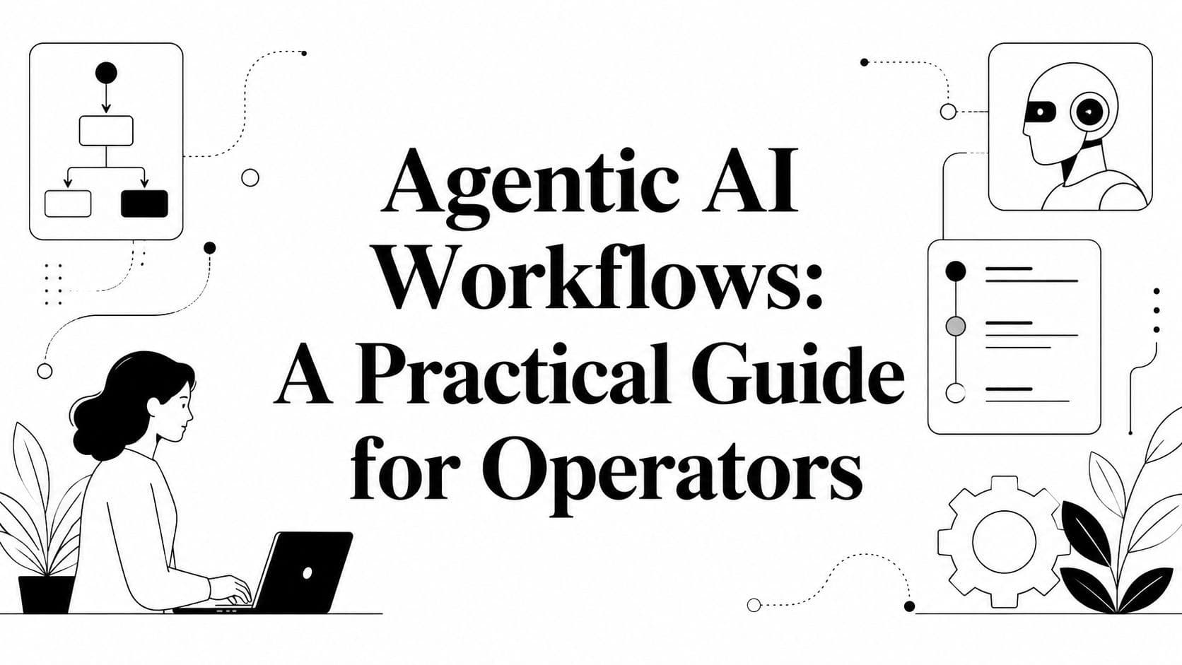 Agentic AI Workflows: A Practical Guide for Operators