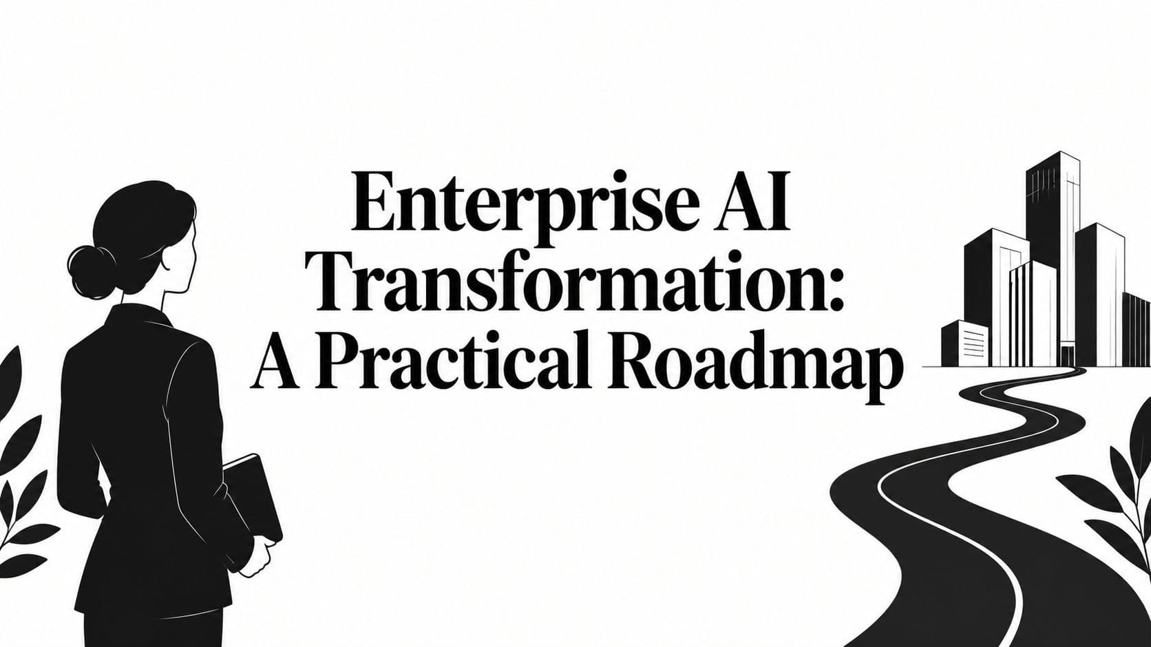 Enterprise AI Transformation: A Practical Roadmap