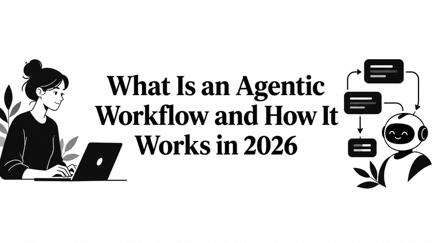 What Is an Agentic Workflow and How It Works in 2026