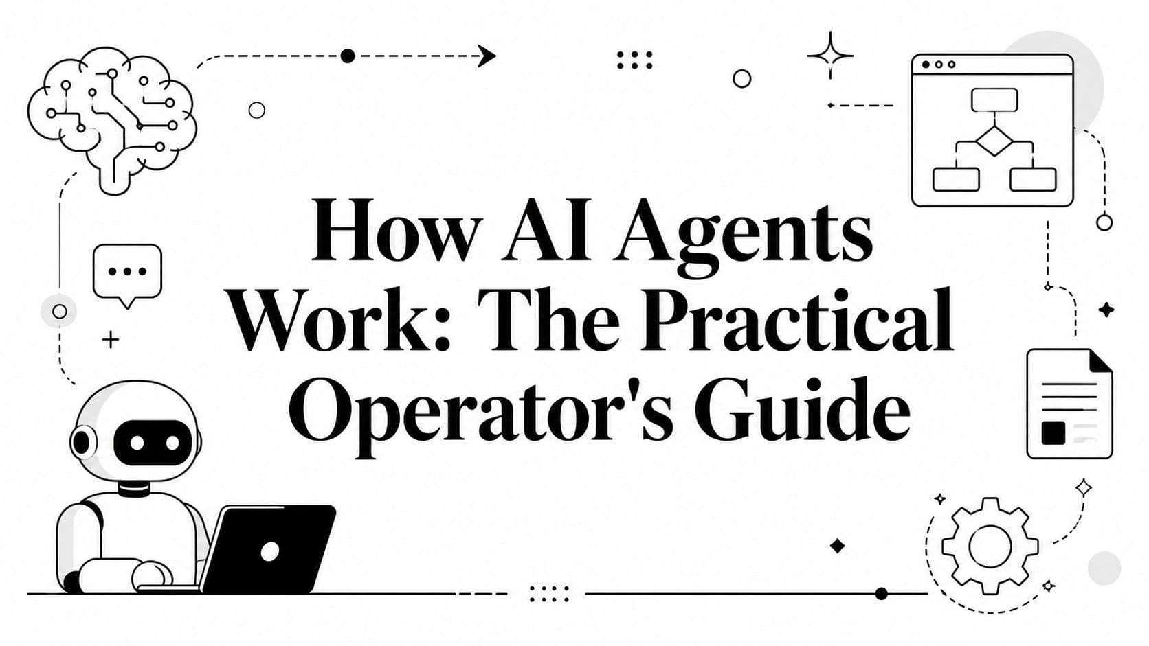 How AI Agents Work: The Practical Operator's Guide