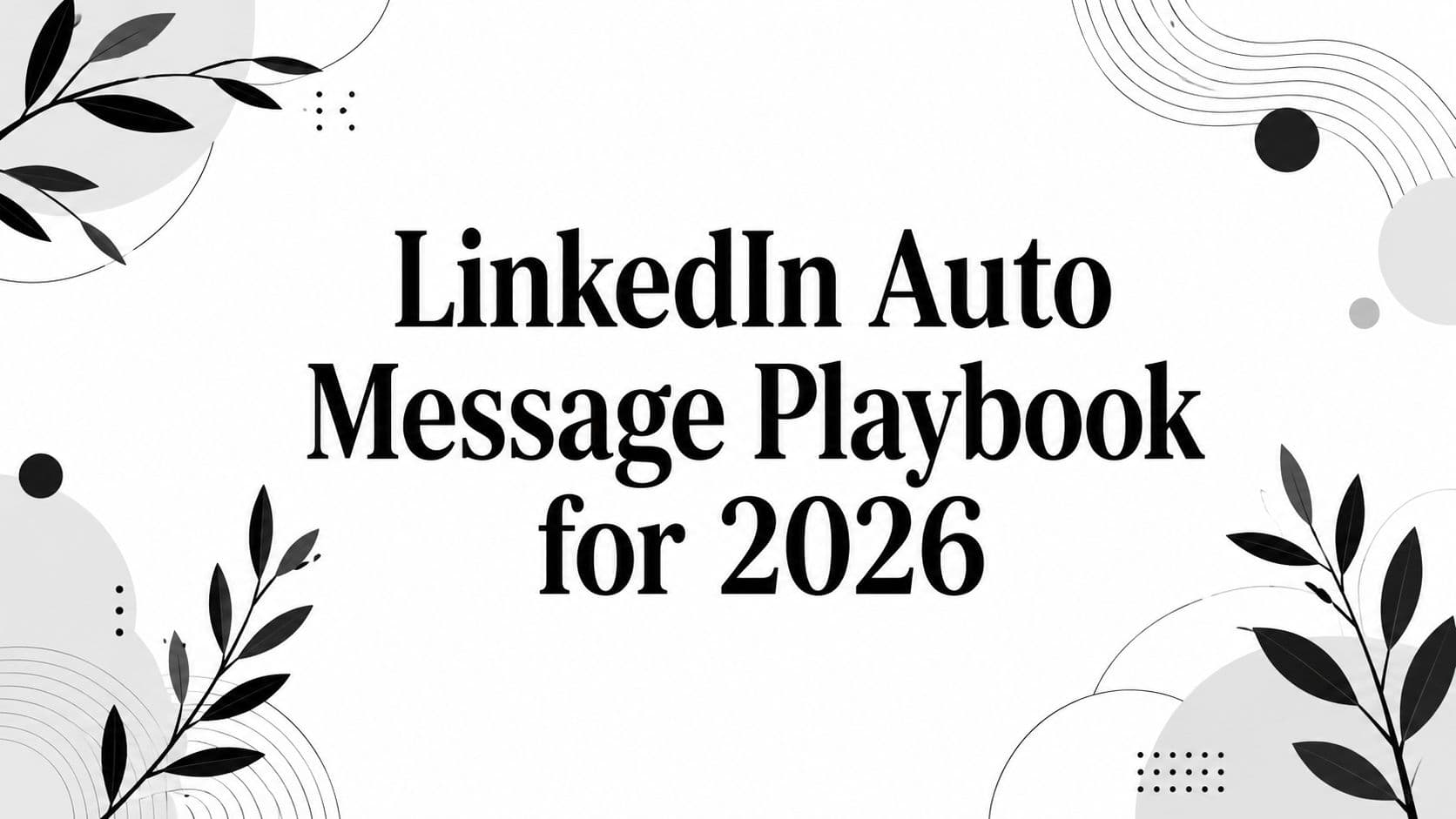 LinkedIn Auto Message Playbook for 2026