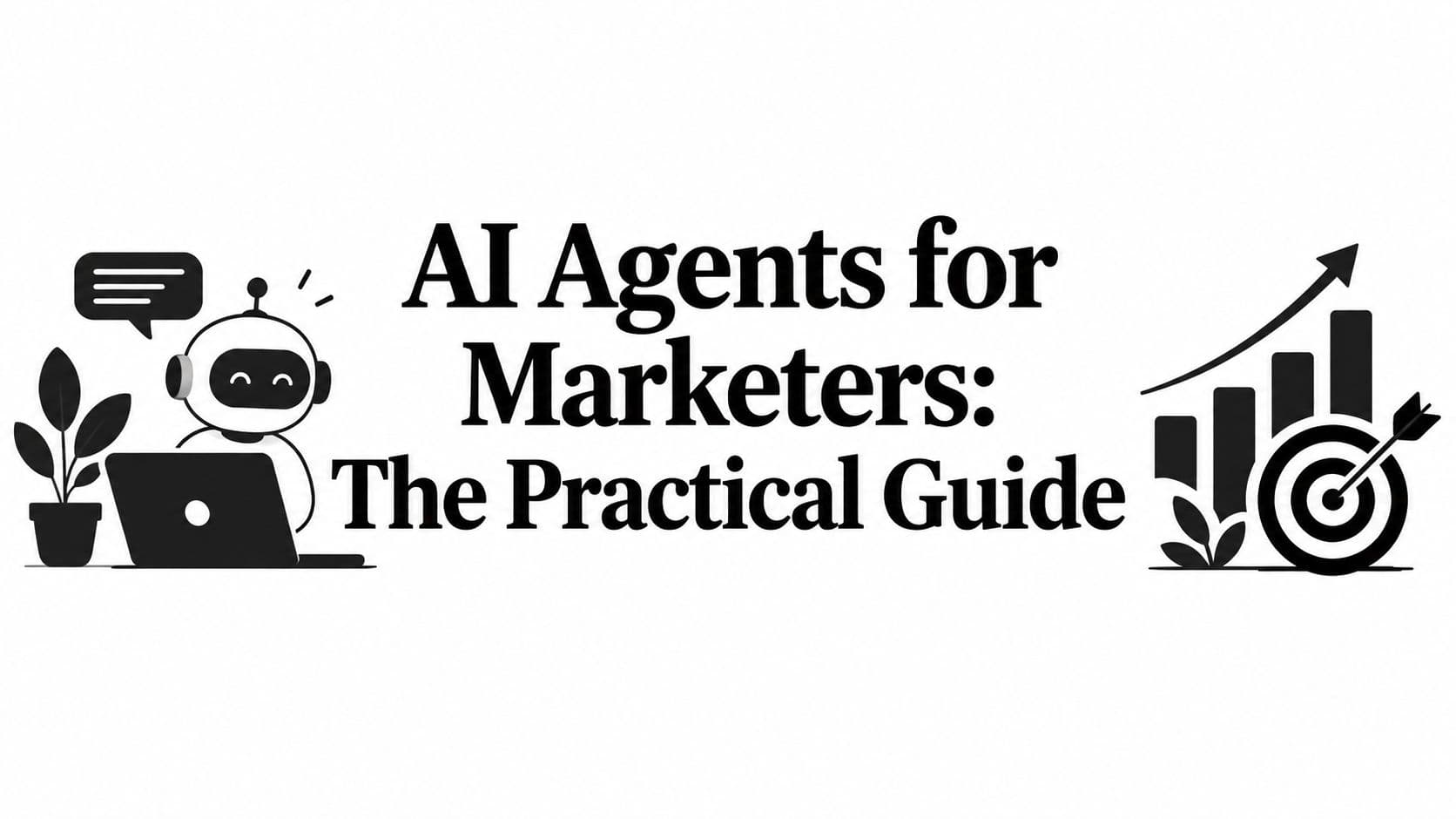 AI Agents for Marketers: The Practical Guide