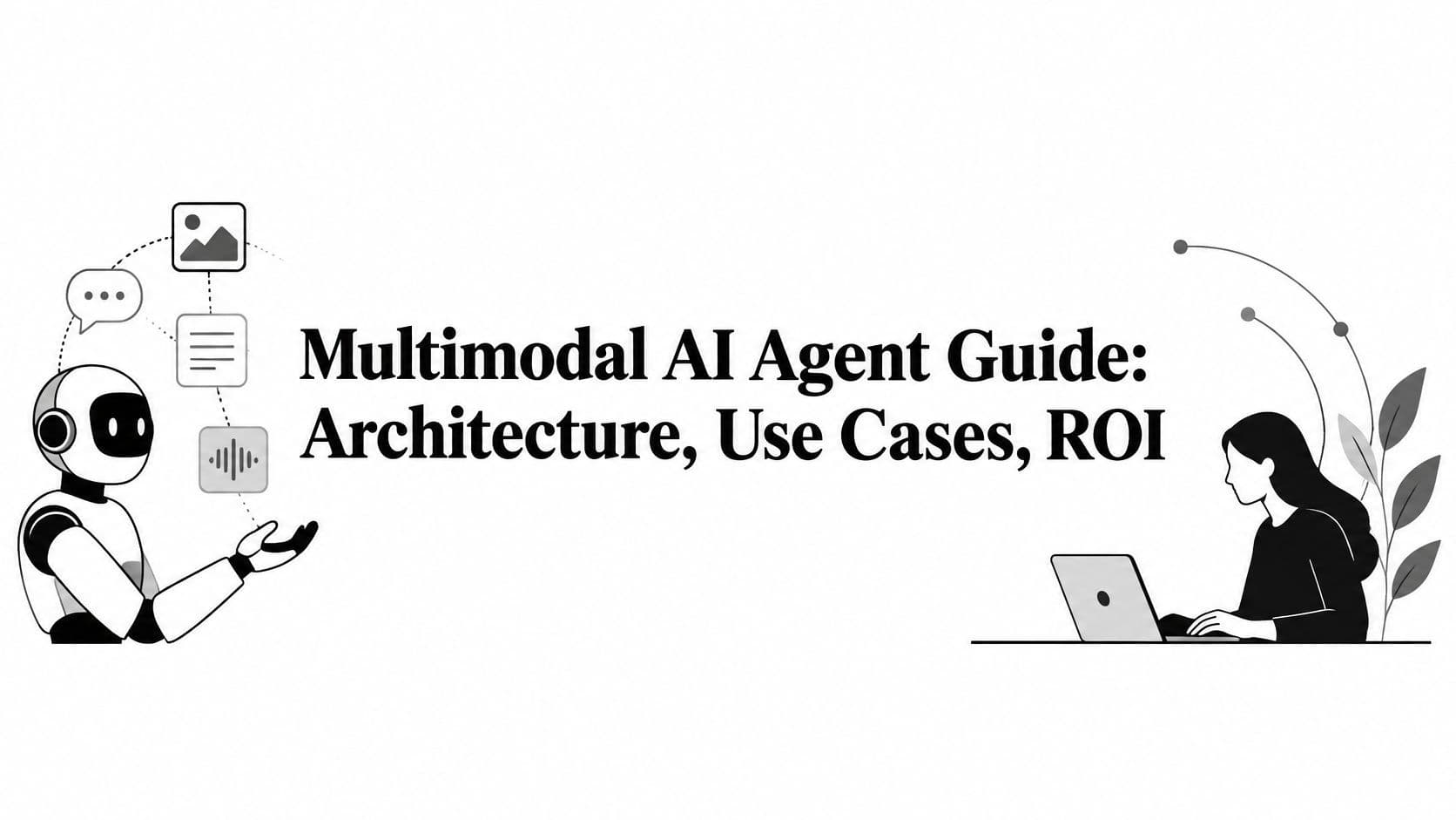 Multimodal AI Agent Guide: Architecture, Use Cases, ROI