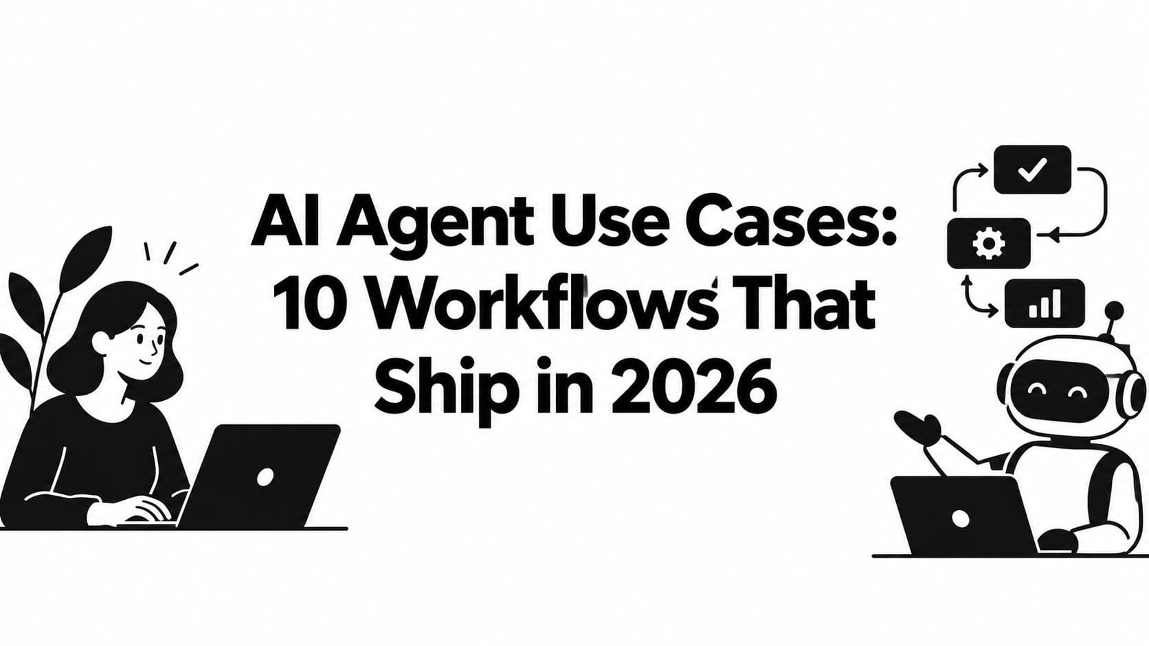 AI Agent Use Cases: 10 Workflows That Ship in 2026