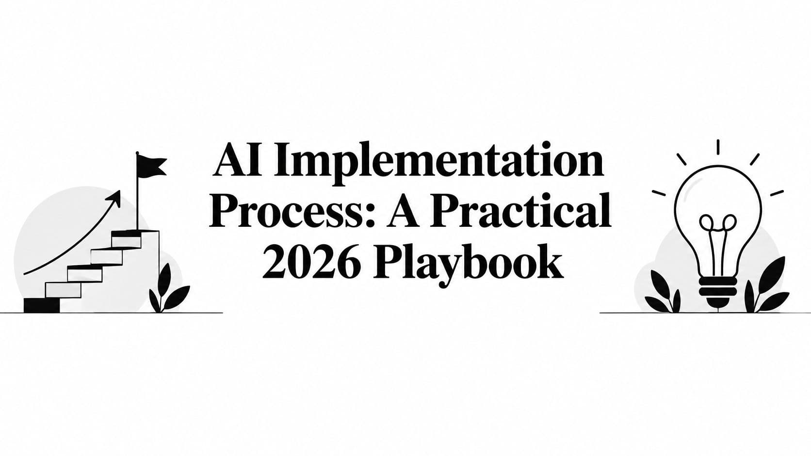 AI Implementation Process: A Practical 2026 Playbook