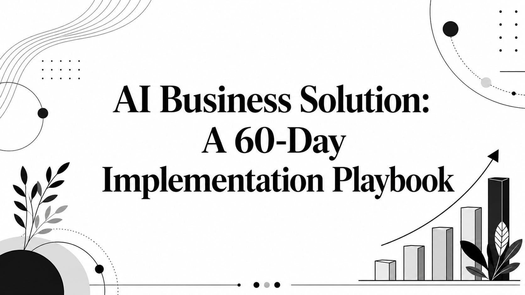 AI Business Solution: A 60-Day Implementation Playbook