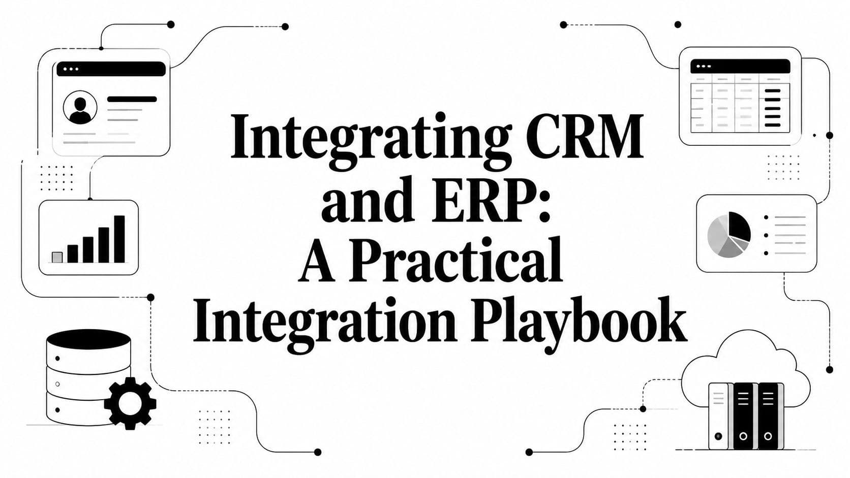 Integrating CRM and ERP: A Practical Integration Playbook