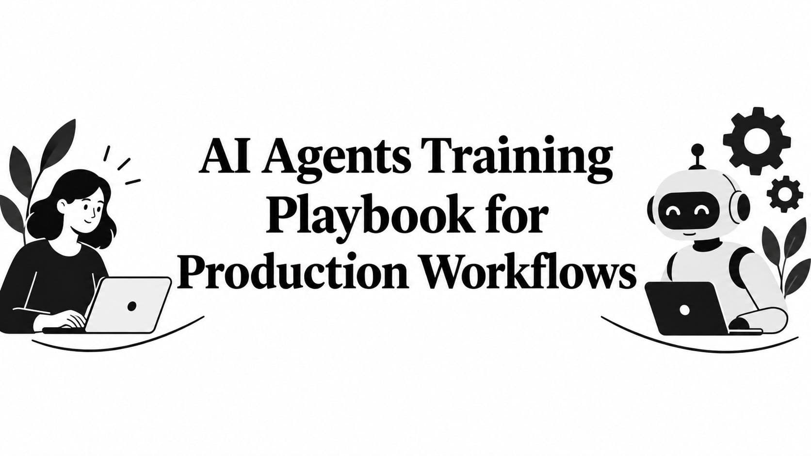 AI Agents Training Playbook for Production Workflows