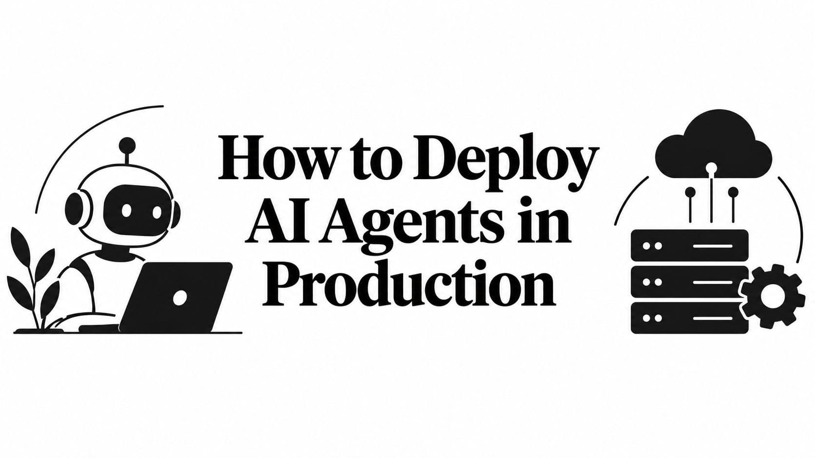 How to Deploy AI Agents in Production