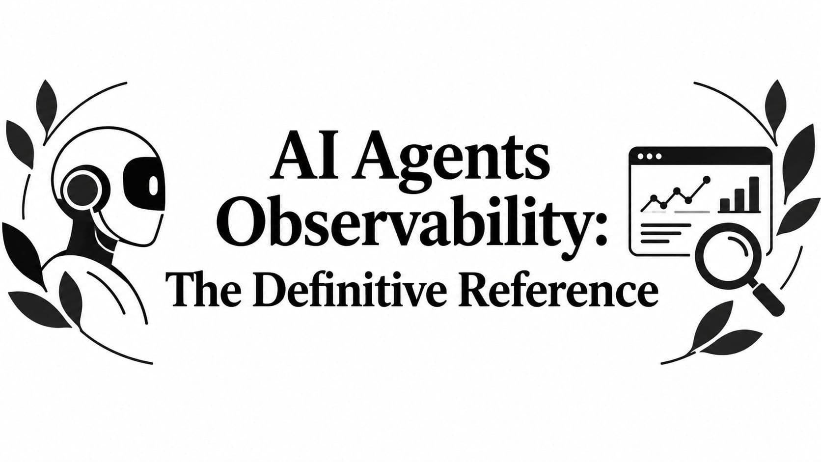 AI Agents Observability: The Definitive Reference
