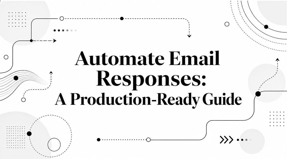 Automate Email Responses: A Production-Ready Guide
