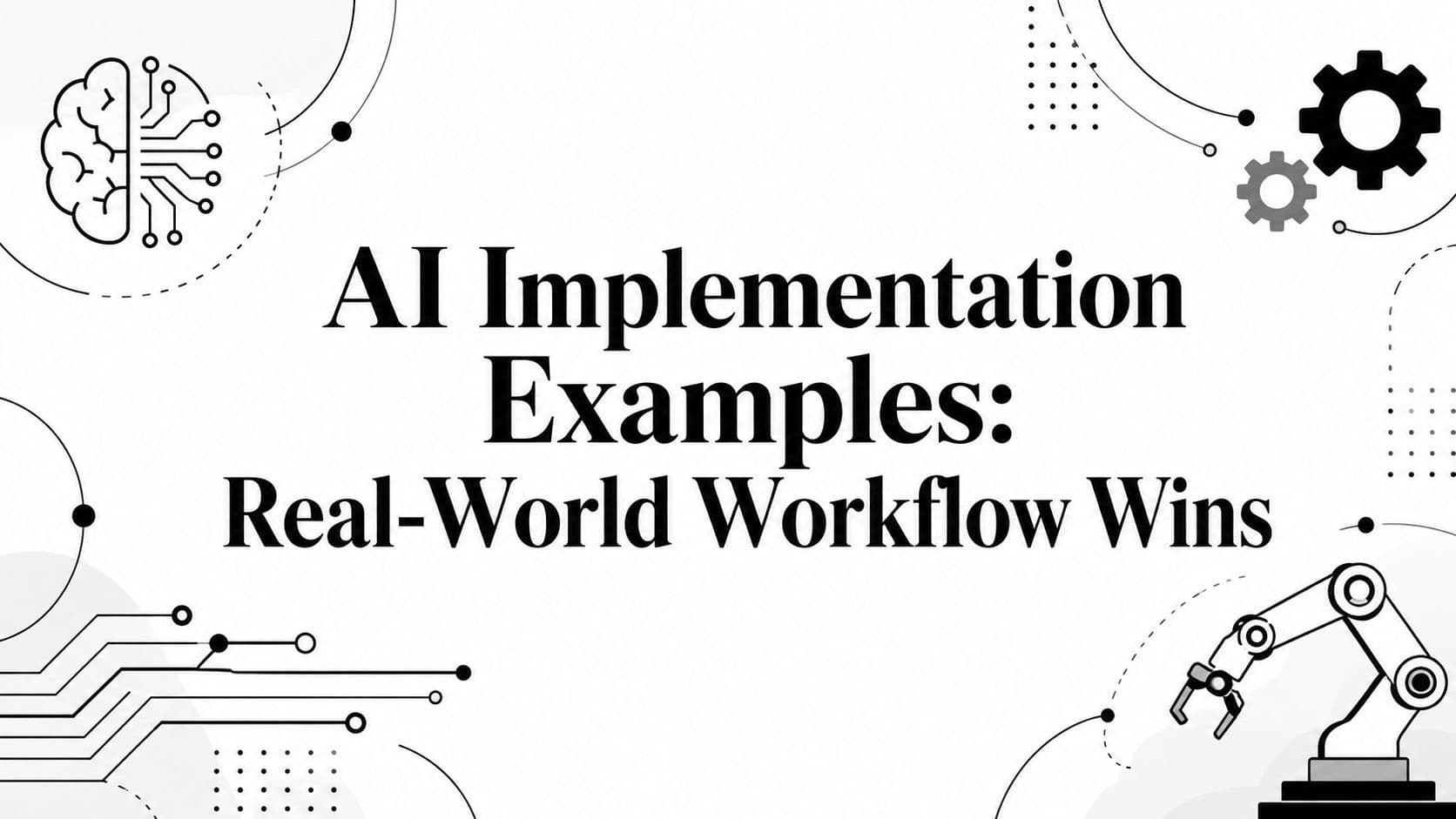 AI Implementation Examples: Real-World Workflow Wins