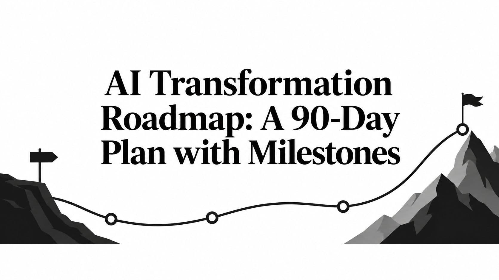AI Transformation Roadmap: A 90-Day Plan with Milestones