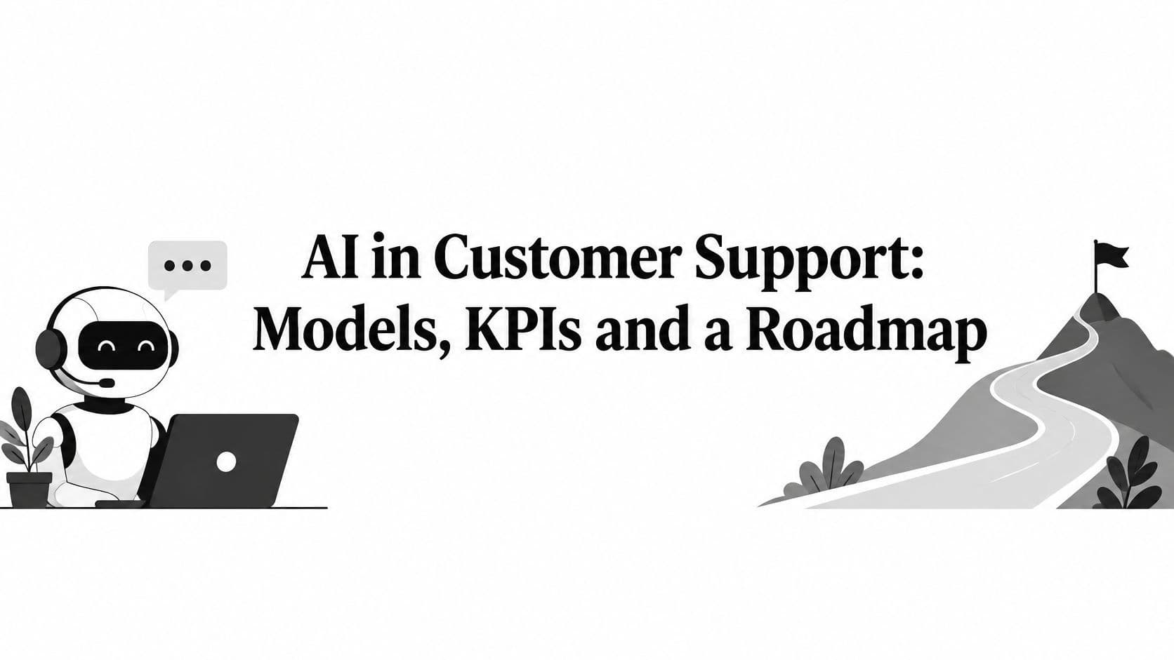 AI in Customer Support: Models, KPIs and a Roadmap