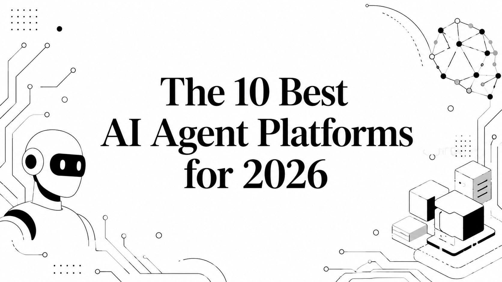The 10 Best AI Agent Platforms for 2026