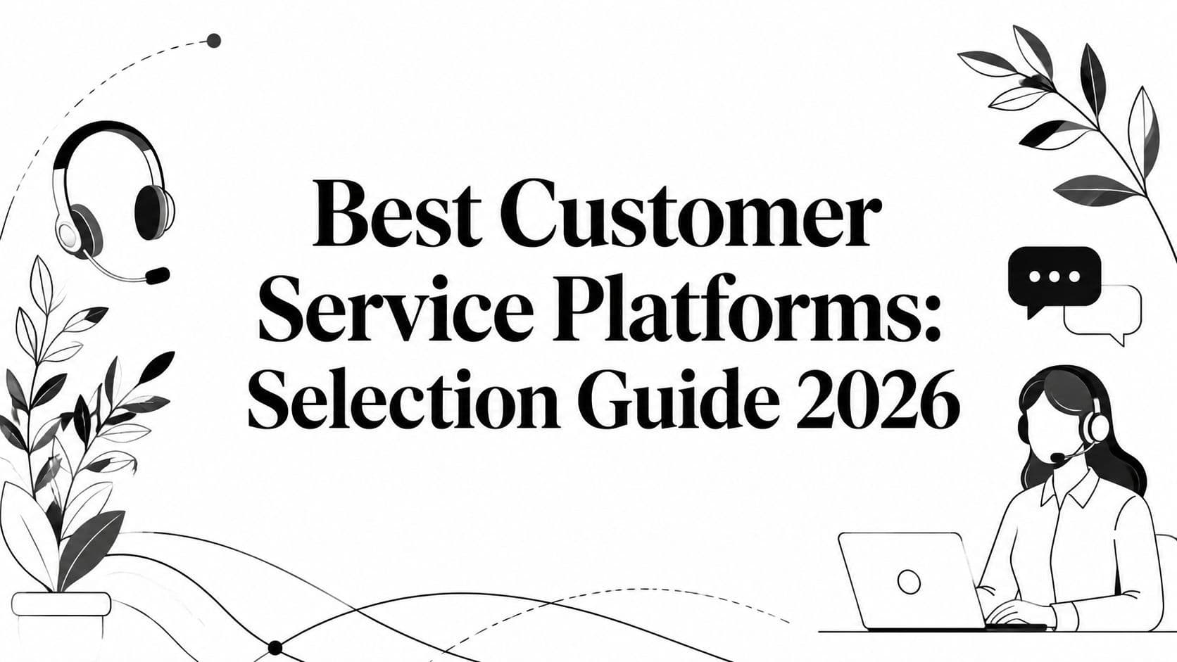 Best Customer Service Platforms: Selection Guide 2026